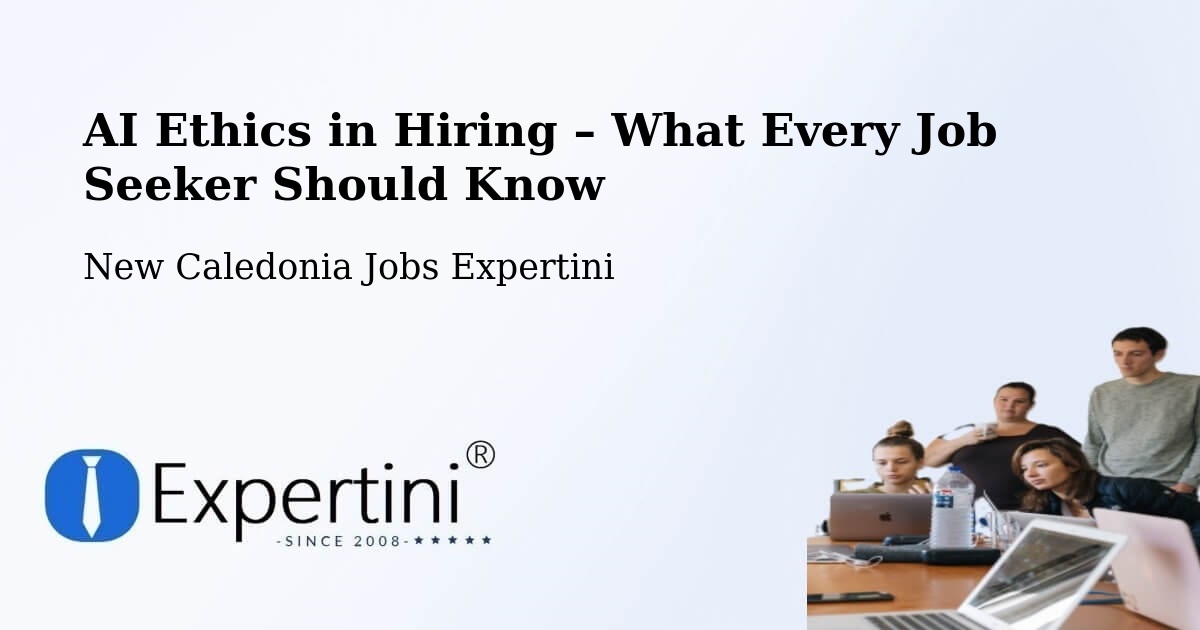 AI Ethics in Recruitment & Hiring – Netchaot - Netchaot, New Caledonia Jobs Expertini