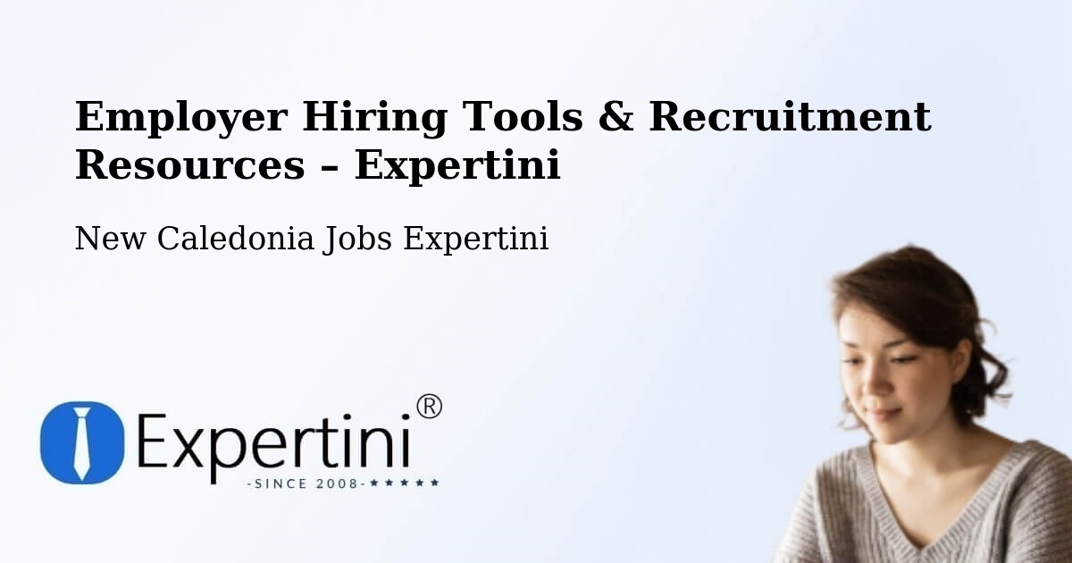 Employer Hiring Tools & Recruitment Resources – Netchaot - Netchaot, New Caledonia Jobs Expertini