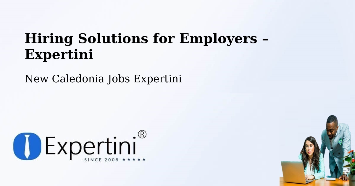 Hiring Solutions for Employers in Netchaot - Netchaot, New Caledonia Jobs Expertini